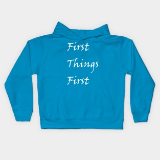 First Things First Design from Alcholics Anonymous Big Book Sayings Seen in Recovery Programs Kids Hoodie